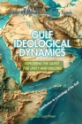 Image for Gulf Ideological Dynamics: Exploring the Quest for Unity and Discord