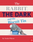 Image for The rabbit, the dark and the biscuit tin