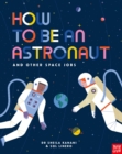 How to be an astronaut and other space jobs - Kanani, Dr Sheila