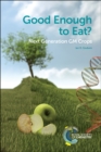 Image for Good enough to eat?  : next generation GM crops