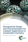 Image for Nanoparticle design and characterization for catalytic applications in sustainable chemistry