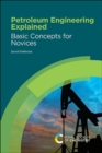 Image for Petroleum engineering explained  : basic concepts for novices