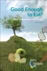 Image for Good enough to eat?: next generation GM crops