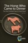 Image for The horse who came to dinner: the first criminal case of food fraud