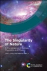 Image for The singularity of nature  : a convergence of biology, chemistry and physics