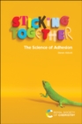 Image for Sticking together  : the science of adhesion
