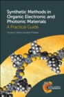 Image for Synthetic methods in organic electronic and photonic materials: a practical guide