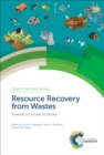 Image for Resource recovery from wastes: towards a circular economy