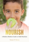 Image for Nourish: a modern mothers guide to child nutrition