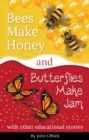 Image for Bees Make Honey and Butterflies Make Jam: With other educational stories