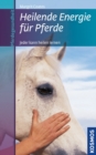 Image for Heilende Energie fur Pferde: Jeder kann heilen lernen