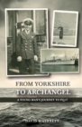 Image for From Yorkshire to archangel  : a young man&#39;s journey to PQ.17