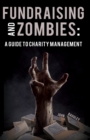Image for Fundraising and zombies  : a guide to charity management