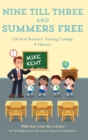 Image for Nine till three and summers free  : life at a teachers&#39; training college