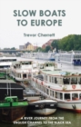 Image for Slow boats to Europe  : a river journey from the English Channel to the Black Sea
