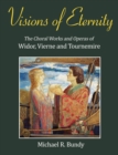Image for Visions of eternity  : the choral works and operas of Widor, Vierne and Tournemire
