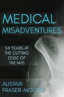 Image for True tales of medical misadventures  : 54 years at the cutting edge of the NHS