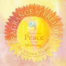Image for Fragrance of freedom  : discovering peace through mothering