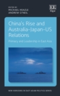 Image for China&#39;s rise and Australia-Japan-US relations  : primacy and leadership in East Asia