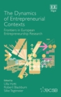 Image for The dynamics of entrepreneurial contexts  : frontiers in European entrepreneurship research