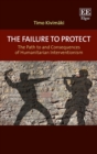 Image for The failure to protect: the path to and consequences of humanitarian interventionism