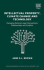 Image for Intellectual property, climate change and technology: managing national legal intersections, relationships and conflicts