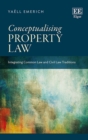 Image for Conceptualising property law  : integrating common law and civil law traditions