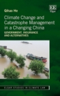 Image for Climate change and catastrophe management in a changing China  : government, insurance and alternatives