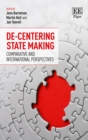 Image for De-centering state making: comparative and international perspectives
