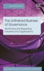 Image for The unfinished business of governance: monitoring and regulating industries and organizations