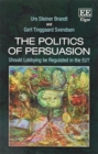 Image for The politics of persuasion  : should lobbying be regulated in the EU?
