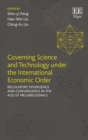 Image for Governing science and technology under the international economic order  : regulatory divergence and convergence in the age of megaregionals