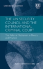 Image for The UN Security Council and the International Criminal Court  : the referral mechanism in theory and practice