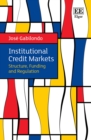 Image for Institutional credit markets  : structure, funding, and regulation