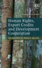 Image for Human Rights, Export Credits and Development Cooperation: Accountability for Bilateral Agencies