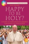 Image for Happy to be Holy?: A Guide to Gaudete et Exsultate