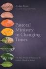 Image for Pastoral ministry in changing times: the past, present &amp; future of the Catholic Church in Ireland