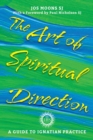 Image for The art of spiritual direction: a guide to Ignatian practice