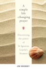 Image for A simple life-changing prayer: discovering the power of St Ignatius Loyola&#39;s Examen