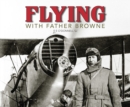 Image for Flying with Father Browne: Irish aeroplanes and airports