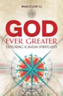 Image for God ever greater: exploring Ignatian spirituality
