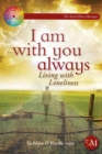 Image for I am with you always: living with loneliness