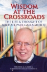 Image for Wisdom at the Crossroads: The Life &amp; Thought of Michael Paul Gallagher SJ
