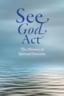 Image for See God act: the ministry of spiritual direction