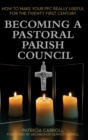 Image for Becoming a Pastoral Parish Council  : how to make your PPC really useful for the twenty first century