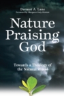 Image for Nature praising god  : towards a theology of the natural world