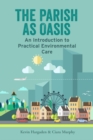 Image for The parish as oasis  : an introduction to practical environmental care