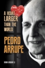 Image for Pedro Arrupe  : a heart larger than the world