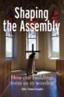 Image for Shaping the assembly  : how our buildings form us in worship