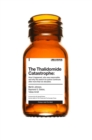 Image for The thalidomide catastrophe: how it happened, who was responsible and why the search for justice continues after more than six decades